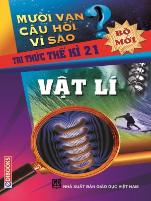 10 Vạn Câu Hỏi Vì Sao - Vật lý