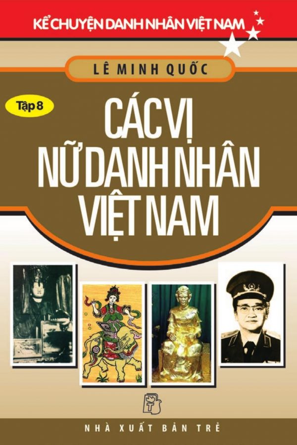 Các Vị Nữ Danh Nhân Việt Nam: Kể Chuyện Danh Nhân Việt Nam 8