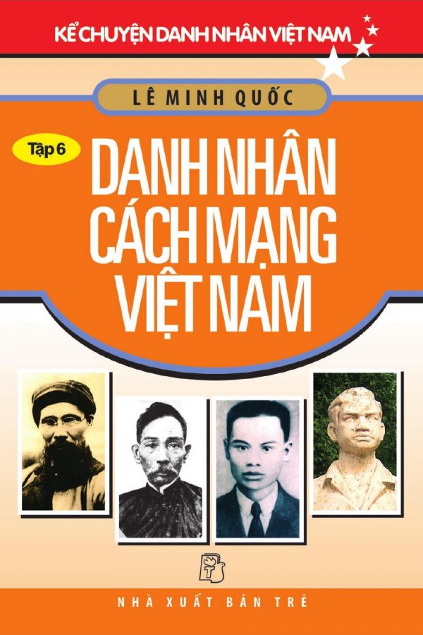 Danh Nhân Cách Mạng Việt Nam: Kể Chuyện Danh Nhân Việt Nam 6