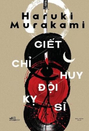 Giết Chỉ Huy Đội Kỵ Sĩ | Haruki Murakami