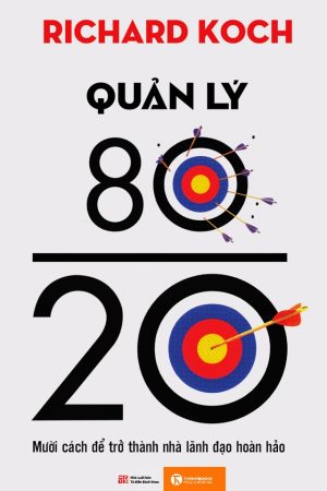 Quản lý 80/20 - Mười Cách Để Trở Thành Lãnh Đạo Hoàn Hảo