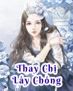 Thay Chị Lấy Chồng - Mộc Tâm