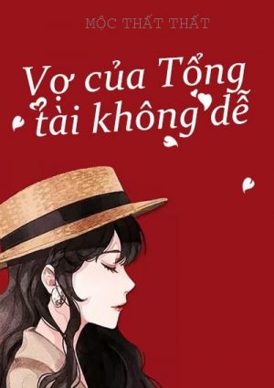 Vợ Của Tổng Tài Không Dễ