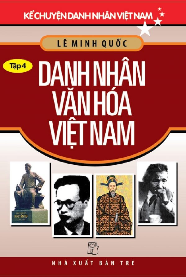Danh Nhân Văn Hóa: Kể Chuyện Danh Nhân Việt Nam 4