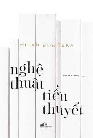 Nghệ Thuật Tiểu Thuyết - Milan Kundera