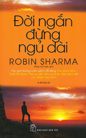 Đời Ngắn Đừng Ngủ Dài - Robin Sharma