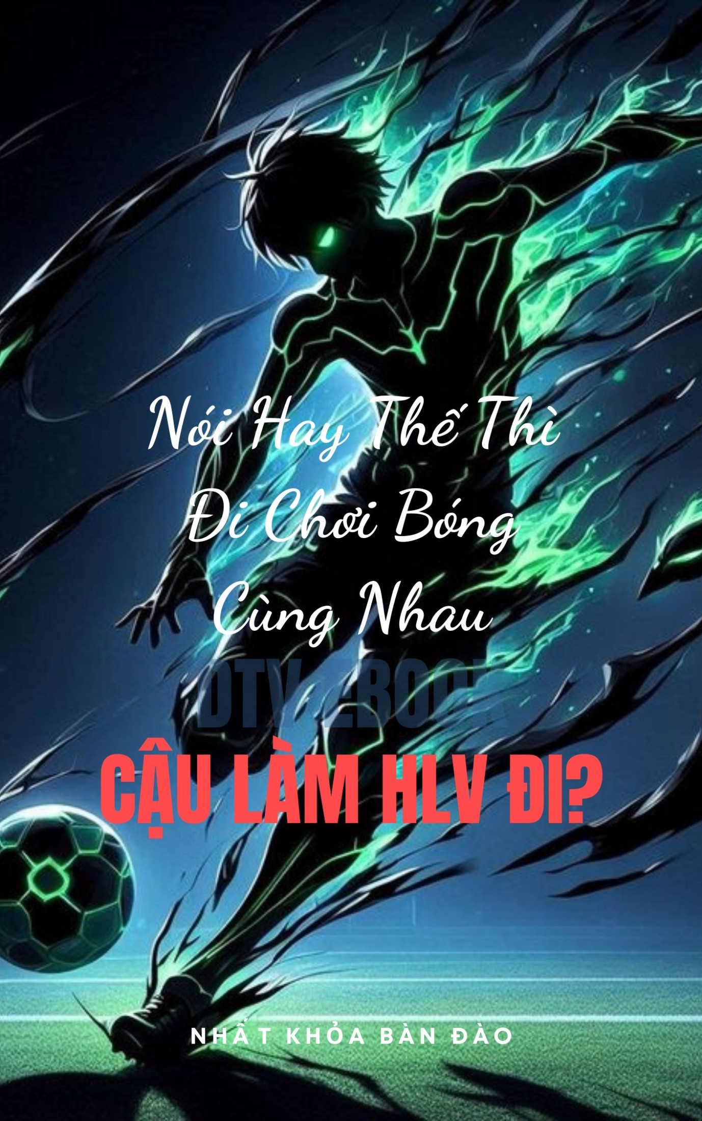 Nói Hay Thế Thì Đi Chơi Bóng Cùng Nhau, Cậu Làm HLV Đi?