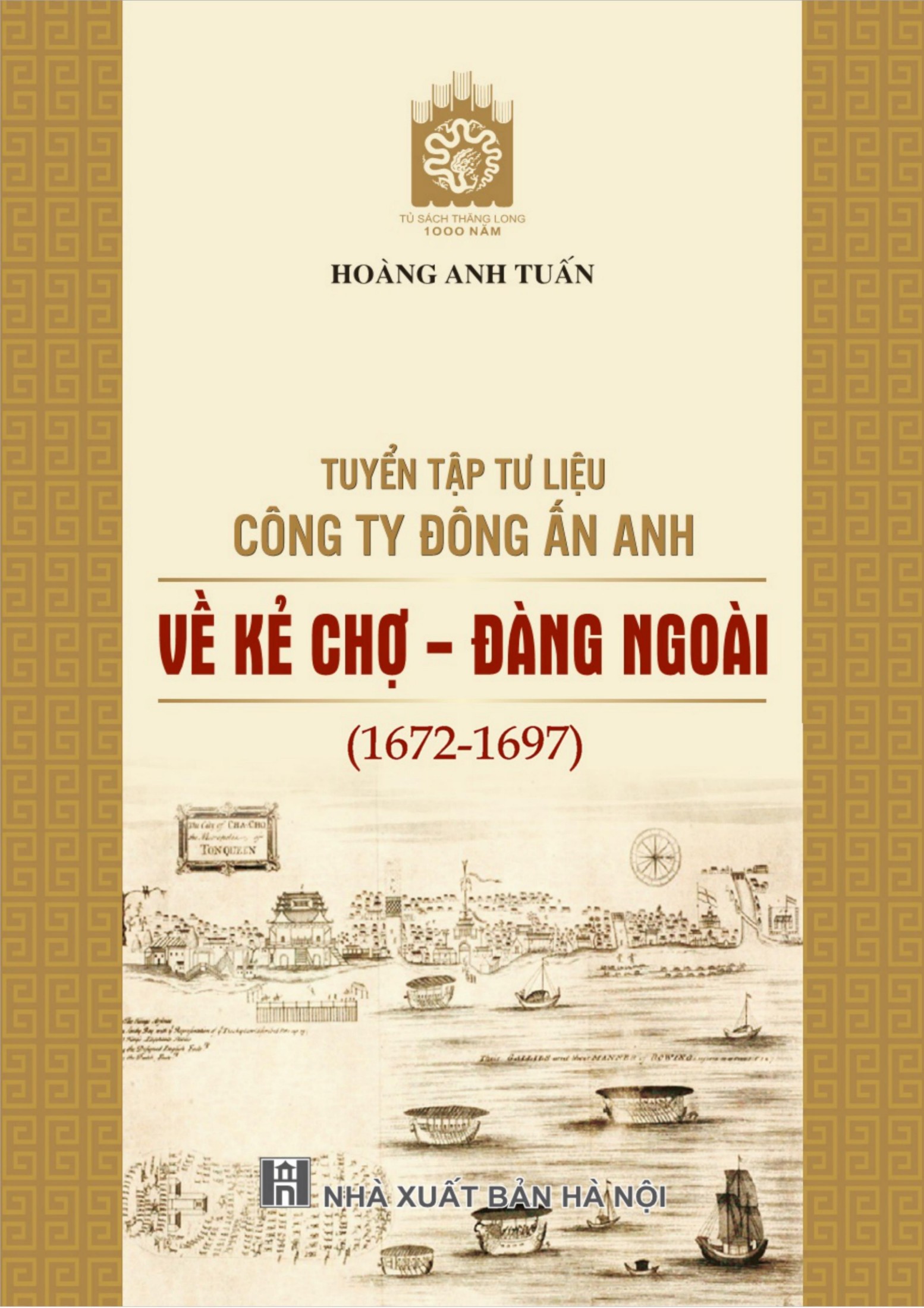 Tuyển Tập Tư Liệu Công Ty Đông Ấn Anh Ở Kẻ Chợ - Đàng Ngoài (1672 - 1697)